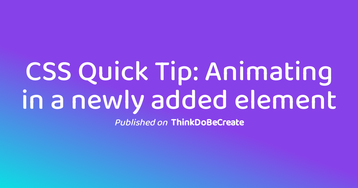 CSS Quick Tip: Animating in a newly added element | Stephanie Eckles